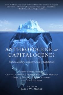 Anthropocene Or Capitalocene? : Nature, History, and the Crisis of Capitalism