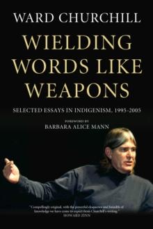 Wielding Words like Weapons : Selected Essays in Indigenism, 1995-2005