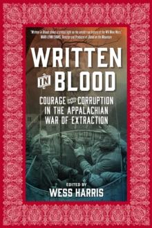 Written In Blood : Courage and Corruption in the Appalachian War of Extraction