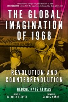 The Global Imagination Of 1968 : Revolution and Counterrevolution