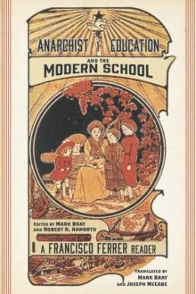 Anarchist Education and the Modern School : A Francisco Ferrer Reader