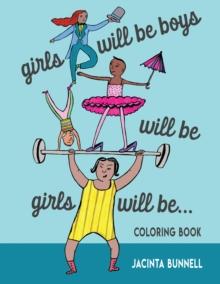 Girls Will Be Boys Will Be Girls : A Coloring Book