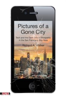 Pictures Of A Gone City : Tech and the Dark Side of Prosperity in the San Francisco Bay Area