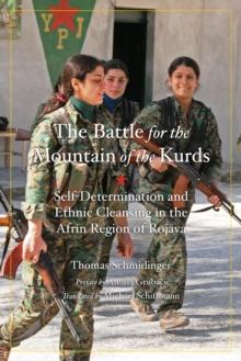 Battle For The Mountain Of The Kurds : Self-Determination and Ethnic Cleansing in Rojava