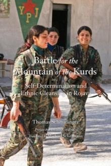 Battle For The Mountain Of The Kurds : Self-Determination and Ethnic Cleansing in Rojava