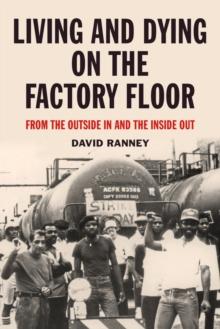 Living And Dying On The Factory Floor : From the Outside In and the Inside Out