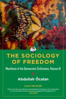 The Sociology of Freedom : Manifesto of the Democratic Civilization