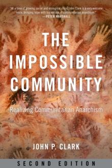 The Impossible Community : Realizing Communitarian Anarachism, Second Edition