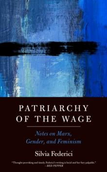 Patriarchy of the Wage : Notes on Marx, Gender, and Feminism