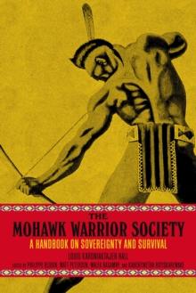 The Mohawk Warrior Society : A Handbook on Sovereignty and Survival.