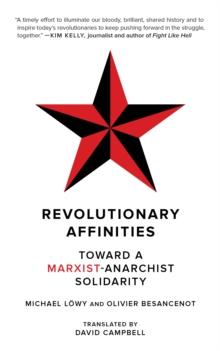 Revolutionary Affinities : Towards a Marxist Anarchist Solidarity