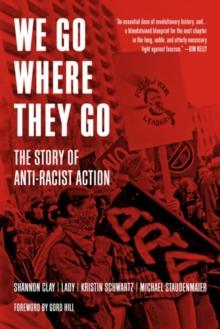 We Go Where They Go : The Story of Anti-Racist Action