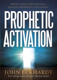 Prophetic Activation : Break Your Limitation to Release Prophetic Influence