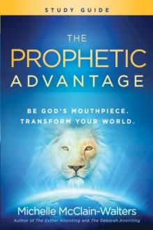 The Prophetic Advantage Study Guide