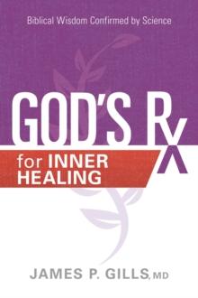 God's Rx for Inner Healing : Biblical Wisdom Confirmed by Science