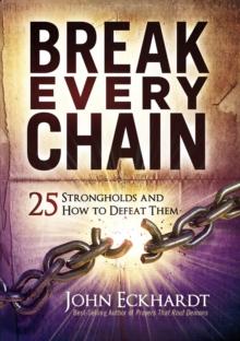 Break Every Chain : 25 Strongholds and How to Defeat Them