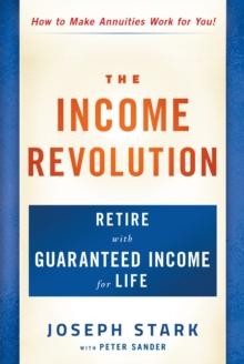 The Income Revolution : Retire with Guaranteed Income for Life