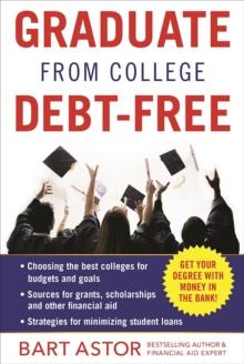 Graduate from College Debt-Free : Get Your Degree With Money In The Bank