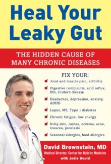 Heal Your Leaky Gut : The Hidden Cause of Many Chronic Diseases