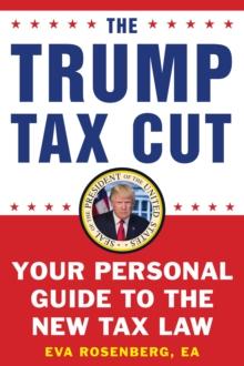 The Trump Tax Cut : Your Personal Guide to the New Tax Law