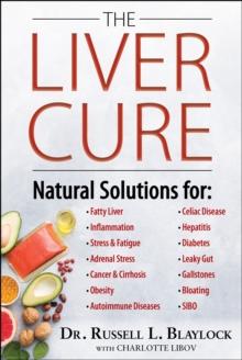 The Liver Cure : Natural Solutions for Liver Health to Target Symptoms of Fatty Liver Disease, Autoimmune Diseases, Diabetes, Inflammation, Stress & Fatigue, Skin Conditions, and Many More