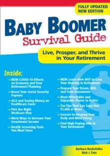 Baby Boomer Survival Guide, Second Edition : Live, Prosper, and Thrive in Your Retirement