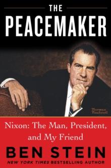 THE PEACEMAKER : Richard Nixon the Man, Patriot, President, and Visionary