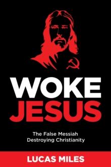 WOKE JESUS : Saving America from a False Messiah