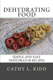 Dehydrating Food : Simple and Easy Dehydrator Recipes