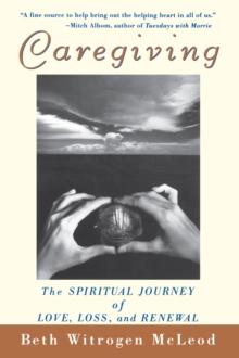 Caregiving : The Spiritual Journey of Love, Loss, and Renewal