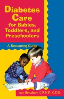 Diabetes Care for Babies, Toddlers, and Preschoolers : A Reassuring Guide