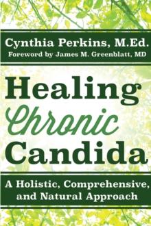 Healing Chronic Candida : A Holistic, Comprehensive, and Natural Approach