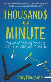 Thousands Per Minute : The Art of Pitching Products on Internet, Video and Television