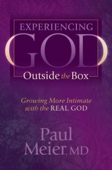 Experiencing God Outside the Box : Growing More Intimate with the Real God