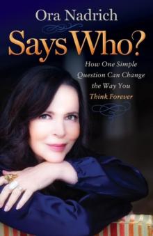 Says Who? : How One Simple Question Can Change the Way You Think Forever