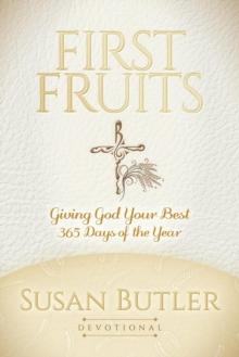 First Fruits : Giving God Your Best 365 Days of the Year