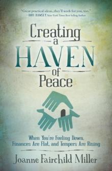 Creating a Haven of Peace : When You're Feeling Down, Finances Are Flat, and Tempers Are Rising