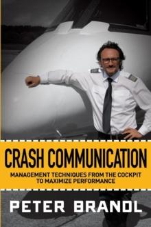 Crash Communication : Management Techniques from the Cockpit to Maximize Performance