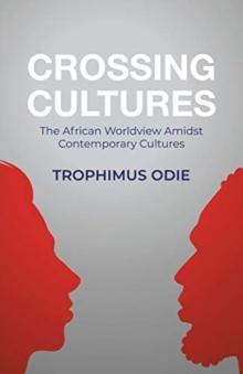 Crossing Cultures : The African worldview amidst contemporary cultures