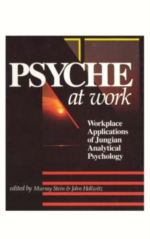 Psyche at Work : Workplace Applications of Jungian Analytical Psychology