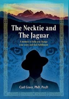 The Necktie and the Jaguar : A memoir to help you change your story and find fulfillment