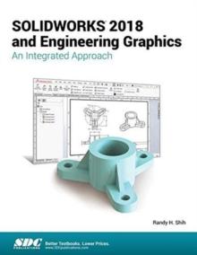 SOLIDWORKS 2018 and Engineering Graphics : An Integrated Approach