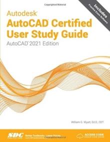 Autodesk AutoCAD Certified User Study Guide : AutoCAD 2021 Edition