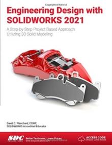 Engineering Design with SOLIDWORKS 2021 : A Step-by-Step Project Based Approach Utilizing 3D Solid Modeling