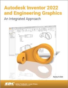 Autodesk Inventor 2022 and Engineering Graphics : An Integrated Approach