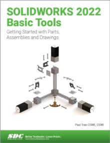 SOLIDWORKS 2022 Basic Tools : Getting started with Parts, Assemblies and Drawings