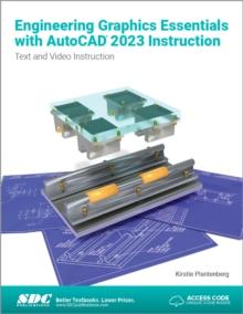 Engineering Graphics Essentials with AutoCAD 2023 Instruction : Text and Video Instruction