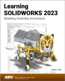 Learning SOLIDWORKS 2023 : Modeling, Assembly and Analysis