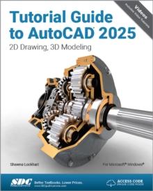 Tutorial Guide to AutoCAD 2025 : 2D Drawing, 3D Modeling