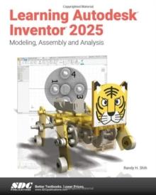 Learning Autodesk Inventor 2025 : Modeling, Assembly and Analysis